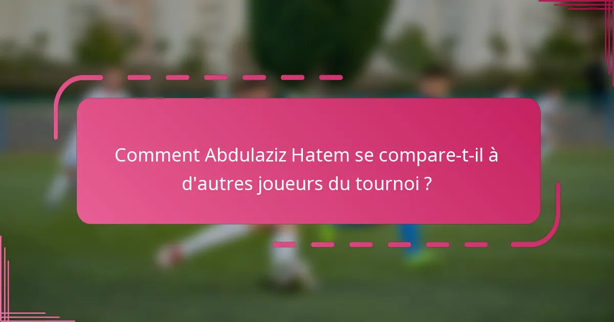 Comment Abdulaziz Hatem se compare-t-il à d'autres joueurs du tournoi ?