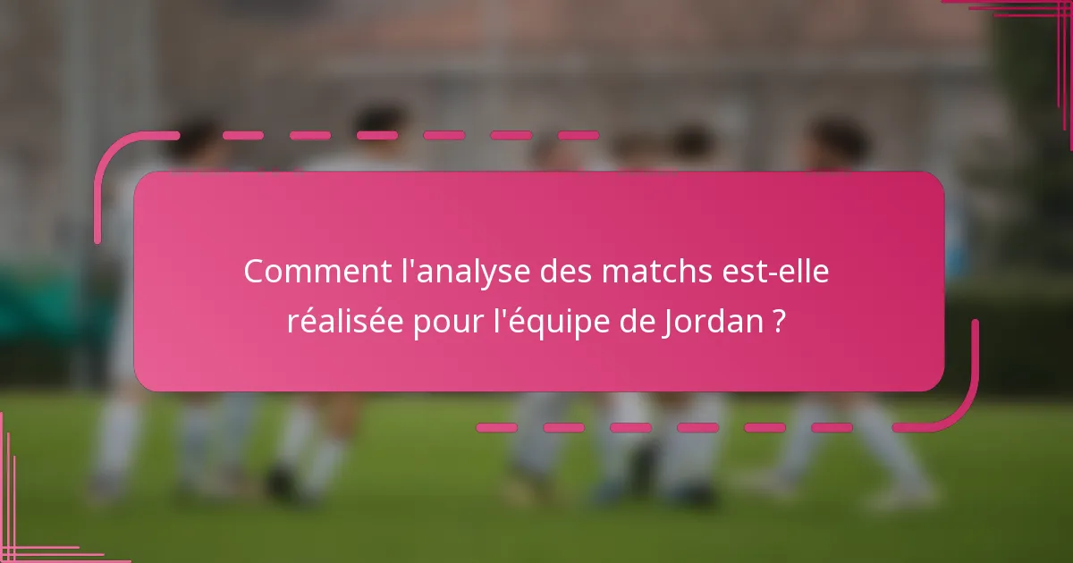 Comment l'analyse des matchs est-elle réalisée pour l'équipe de Jordan ?