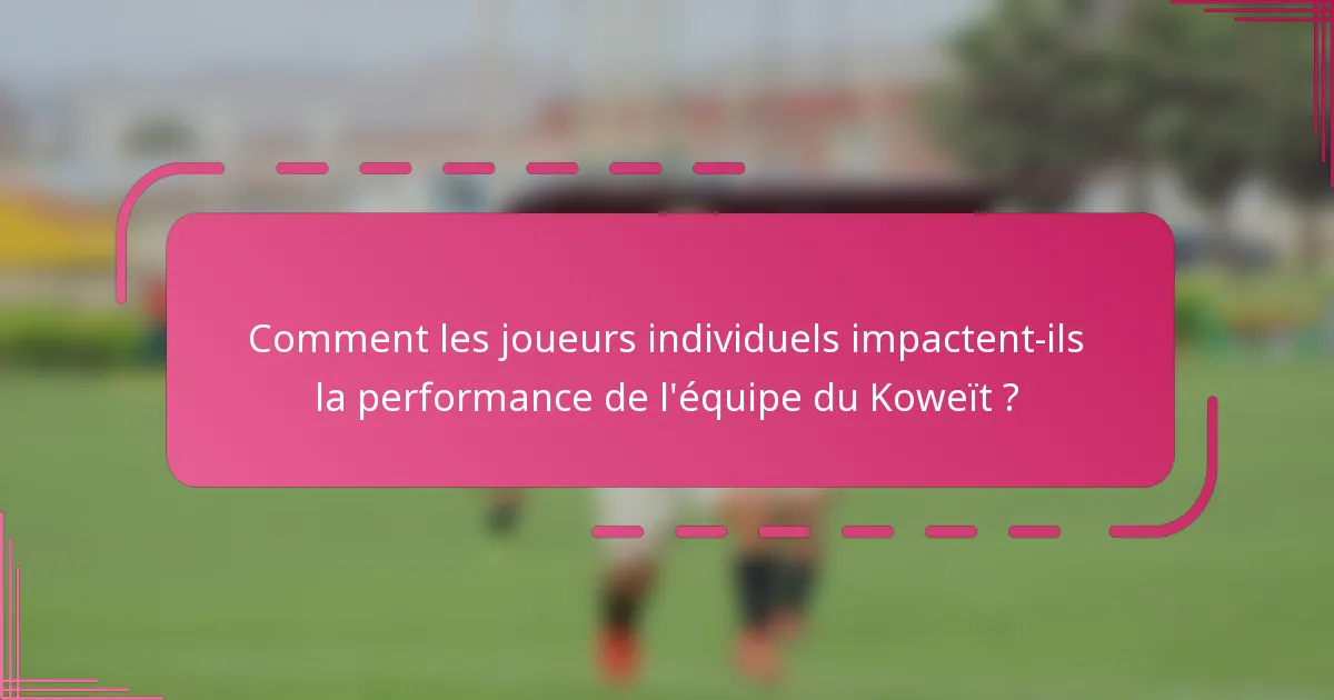 Comment les joueurs individuels impactent-ils la performance de l'équipe du Koweït ?