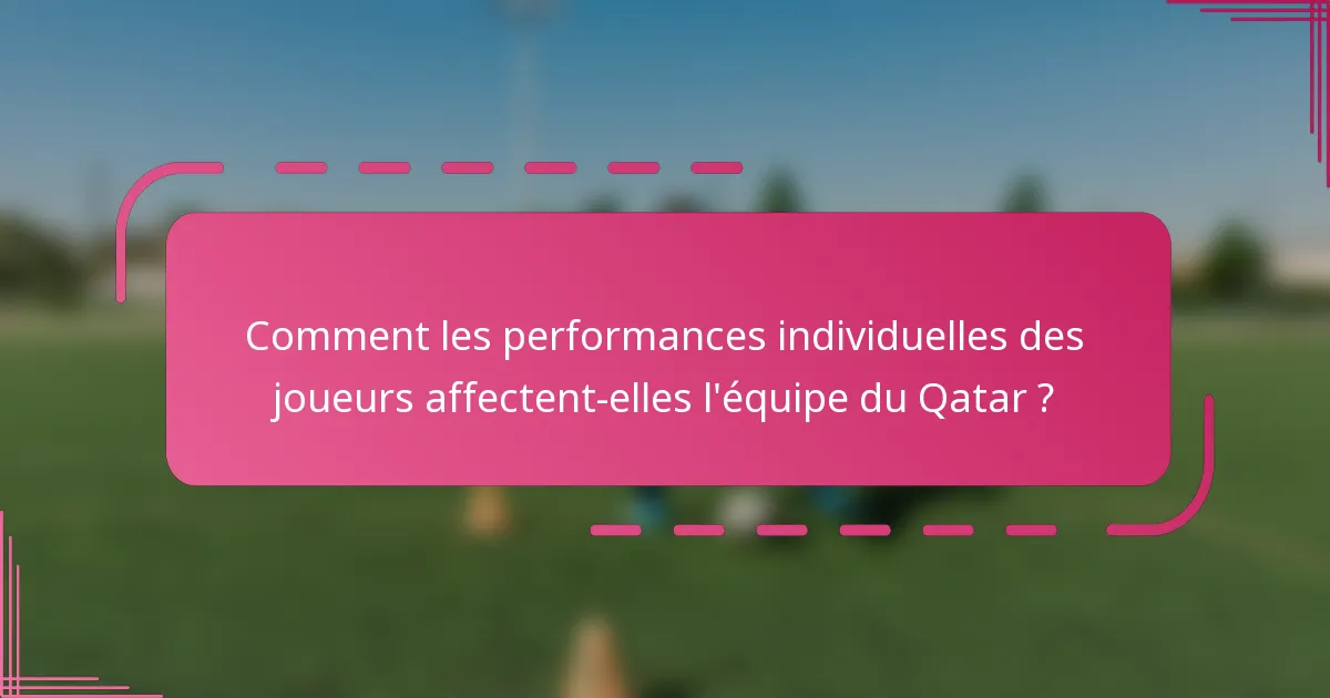 Comment les performances individuelles des joueurs affectent-elles l'équipe du Qatar ?