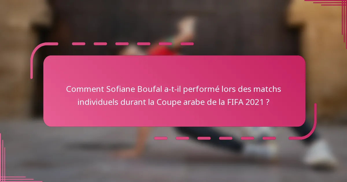 Comment Sofiane Boufal a-t-il performé lors des matchs individuels durant la Coupe arabe de la FIFA 2021 ?