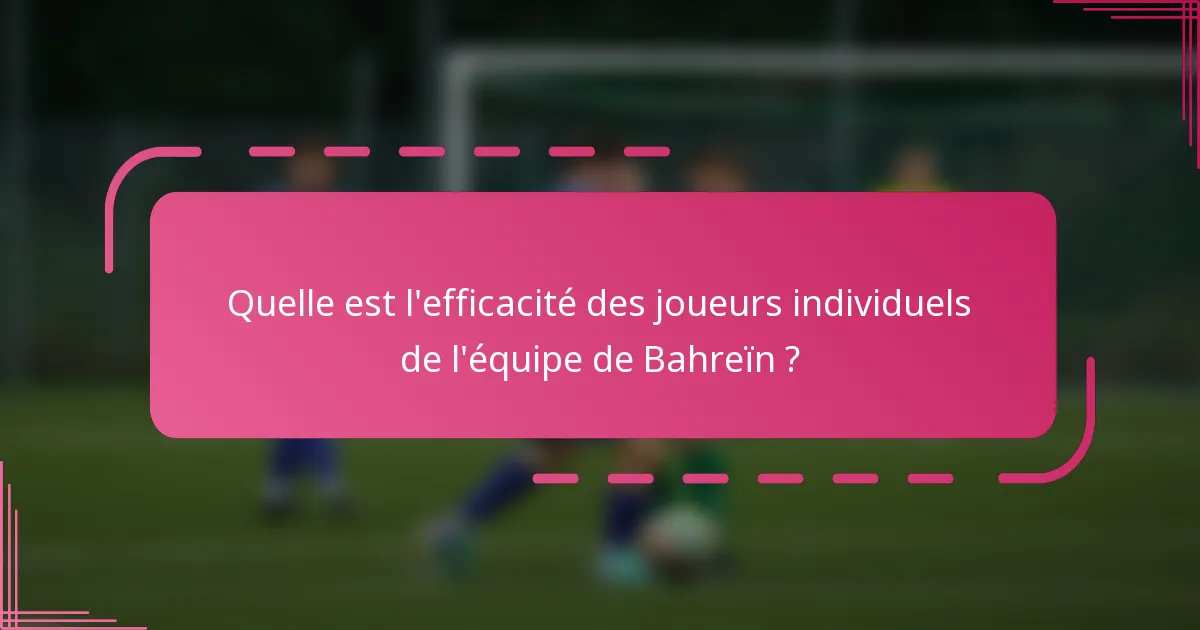 Quelle est l'efficacité des joueurs individuels de l'équipe de Bahreïn ?