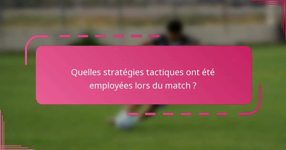 Quelles stratégies tactiques ont été employées lors du match ?