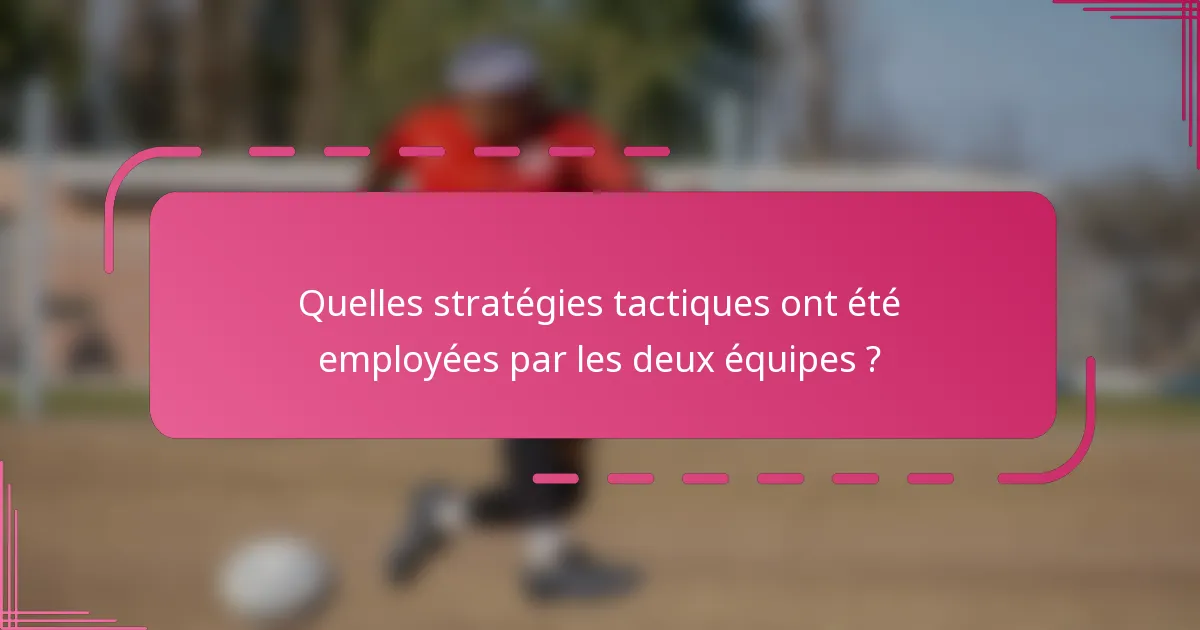 Quelles stratégies tactiques ont été employées par les deux équipes ?