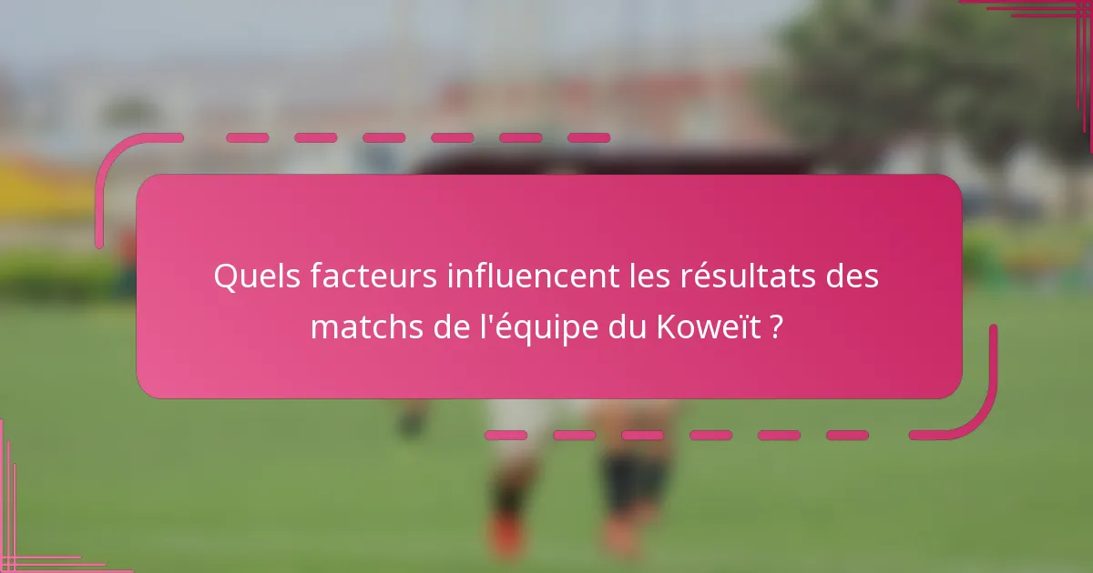 Quels facteurs influencent les résultats des matchs de l'équipe du Koweït ?