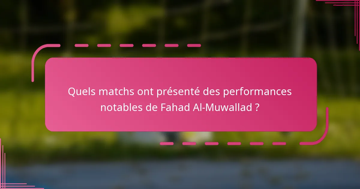 Quels matchs ont présenté des performances notables de Fahad Al-Muwallad ?